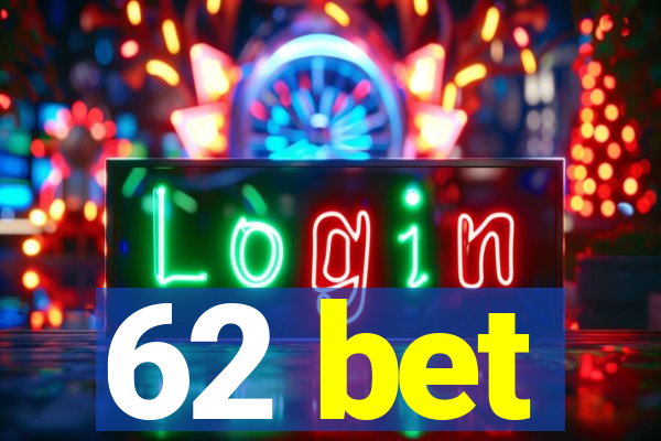62 bet